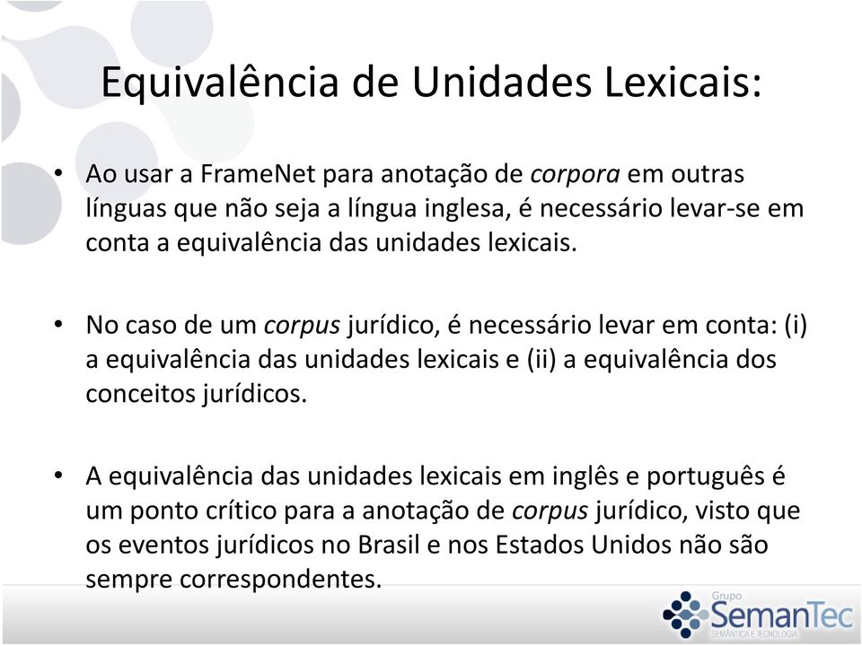 No caso de um corpusjurídico, é necessário levar em conta: (i) a equivalência das unidades lexicais e (ii) a equivalência dos conceitos