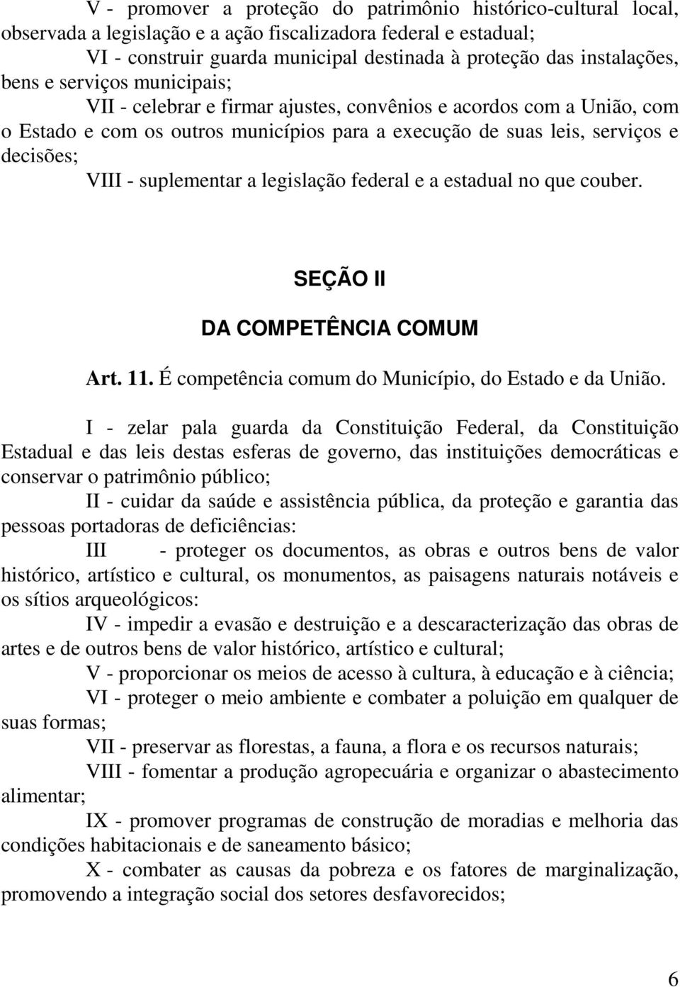 suplementar a legislação federal e a estadual no que couber. SEÇÃO II DA COMPETÊNCIA COMUM Art. 11. É competência comum do Município, do Estado e da União.