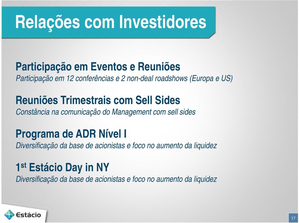 Management com sell sides Programa de ADR Nível I Diversificação da base de acionistas e foco no