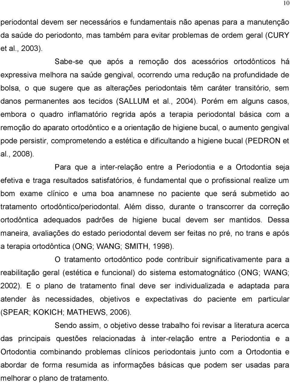 transitório, sem danos permanentes aos tecidos (SALLUM et al., 2004).