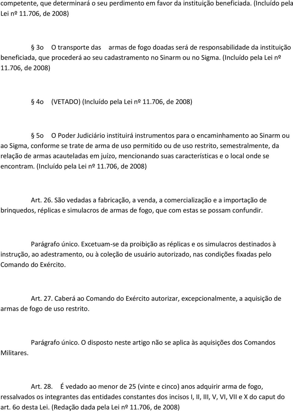 706, de 2008) 4o (VETADO) (Incluído pela Lei nº 11.