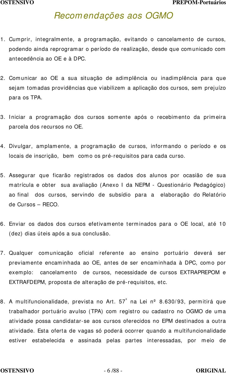 Comunicar ao OE a sua situação de adimplência ou inadimplência para que sejam tomadas providências que viabilizem a aplicação dos cursos, sem prejuízo para os TPA. 3.