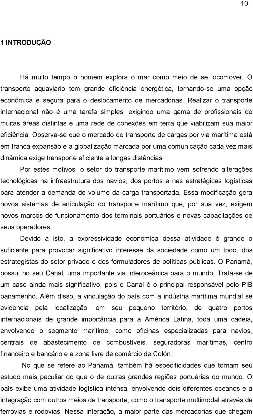 Realizar o transporte internacional não é uma tarefa simples, exigindo uma gama de profissionais de muitas áreas distintas e uma rede de conexões em terra que viabilizam sua maior eficiência.