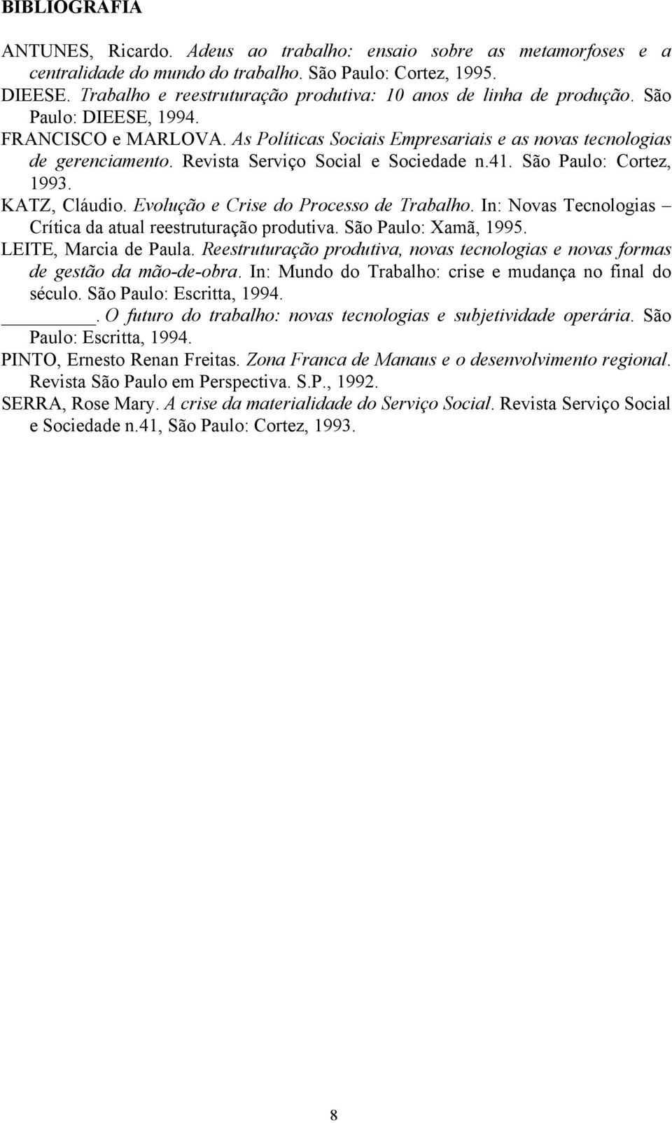 Revista Serviço Social e Sociedade n.41. São Paulo: Cortez, 1993. KATZ, Cláudio. Evolução e Crise do Processo de Trabalho. In: Novas Tecnologias Crítica da atual reestruturação produtiva.