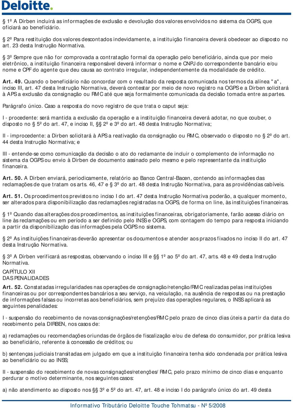 3º Sempre que não for comprovada a contratação formal da operação pelo beneficiário, ainda que por meio eletrônico, a instituição financeira responsável deverá informar o nome e CNPJ do