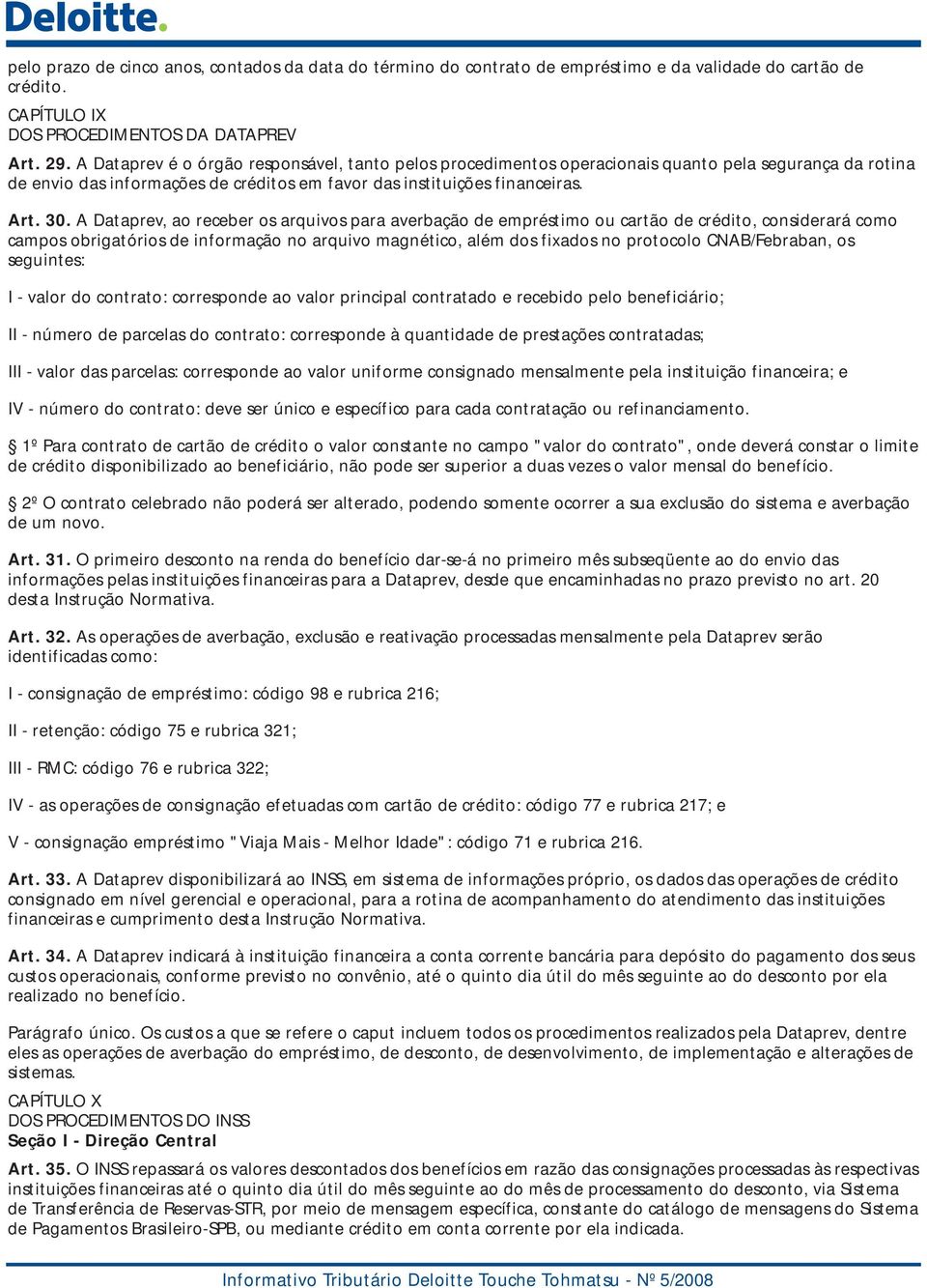 A Dataprev, ao receber os arquivos para averbação de empréstimo ou cartão de crédito, considerará como campos obrigatórios de informação no arquivo magnético, além dos fixados no protocolo