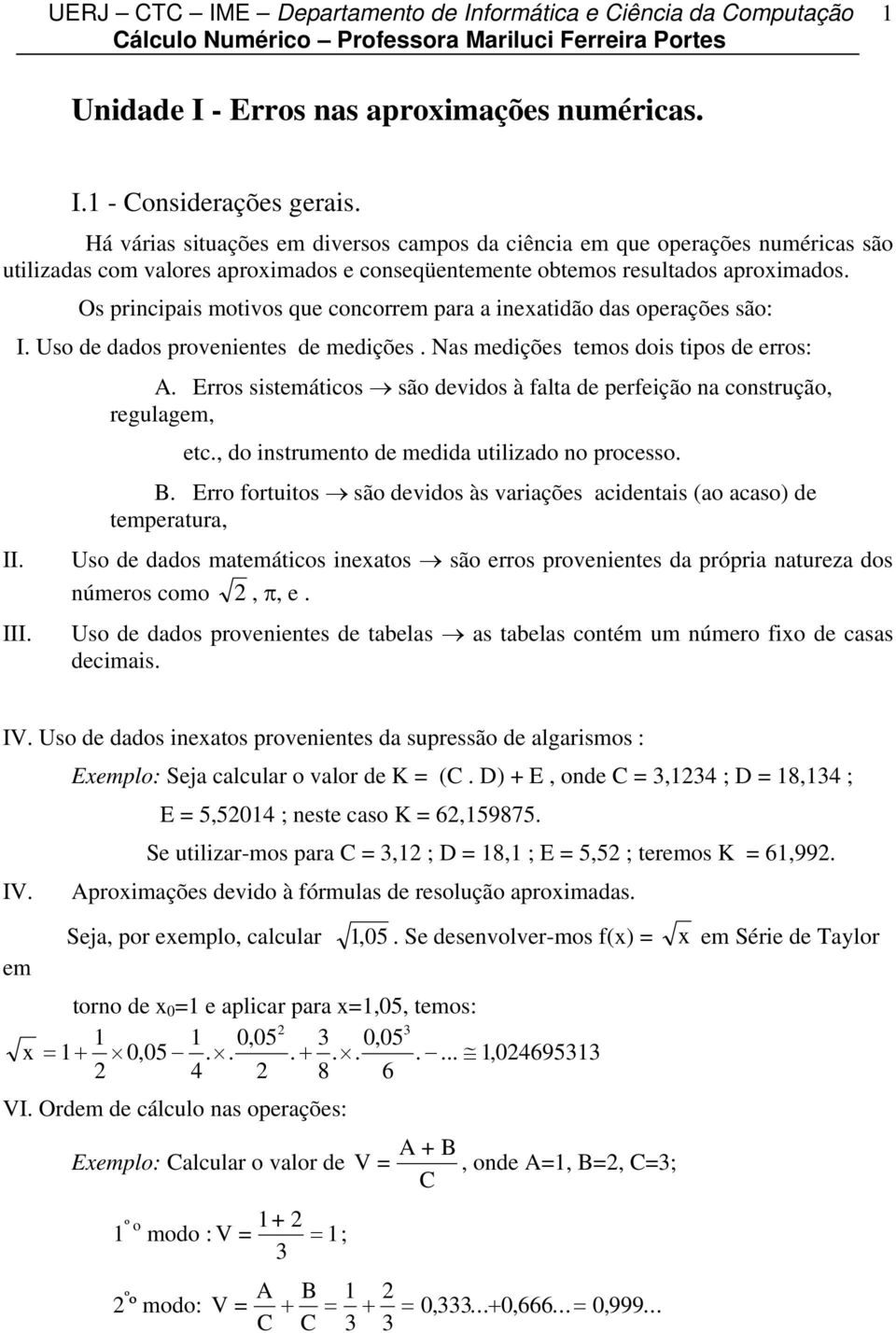 Os prcpas motvos que cocorrem para a eatdão das operações são: I. Uso de dados proveetes de medções. as medções temos dos tpos de erros: III.