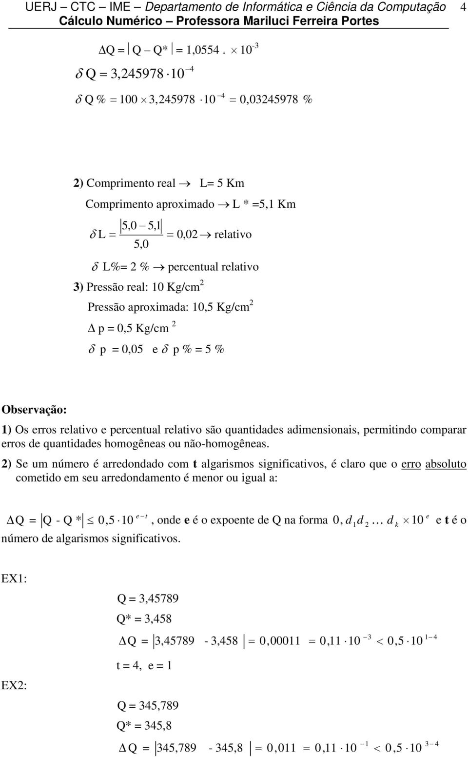 Kg/cm p 0,5 Kg/cm p 0,05 e p % 5 % Observação: ) Os erros relatvo e percetual relatvo são quatdades admesoas, permtdo comparar erros de quatdades homogêeas ou ão-homogêeas.