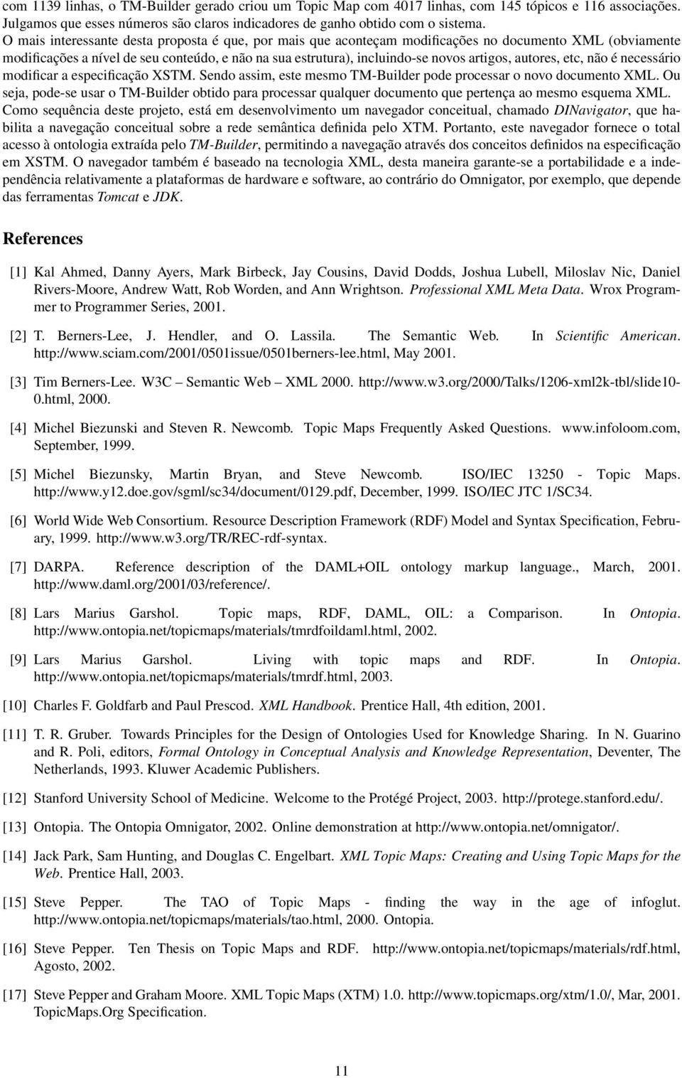 autores, etc, não é necessário modificar a especificação XSTM. Sendo assim, este mesmo TM-Builder pode processar o novo documento XML.