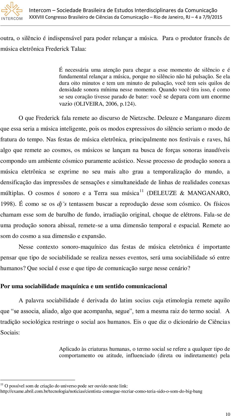 Se ela dura oito minutos e tem um minuto de pulsação, você tem seis quilos de densidade sonora mínima nesse momento.