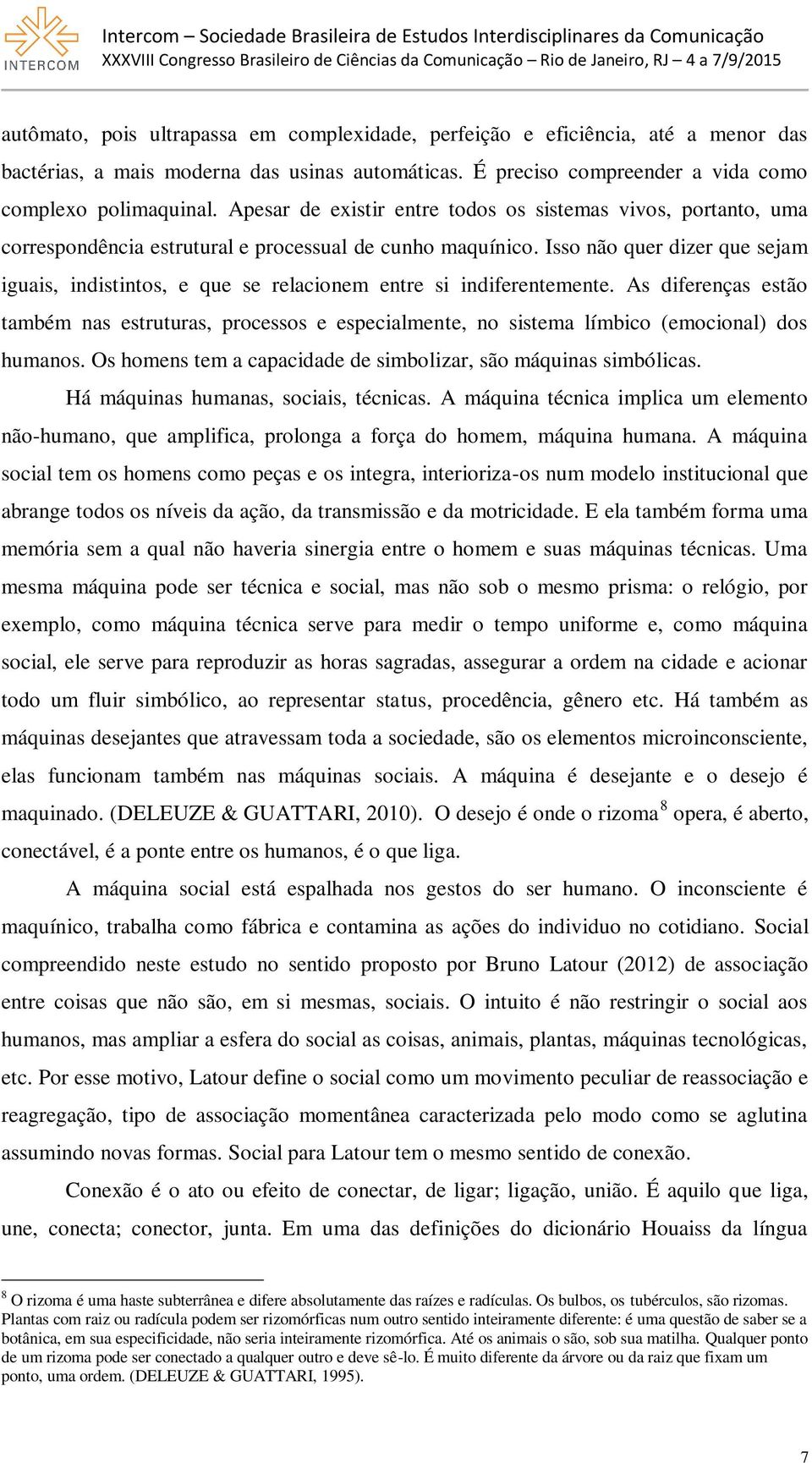 Isso não quer dizer que sejam iguais, indistintos, e que se relacionem entre si indiferentemente.