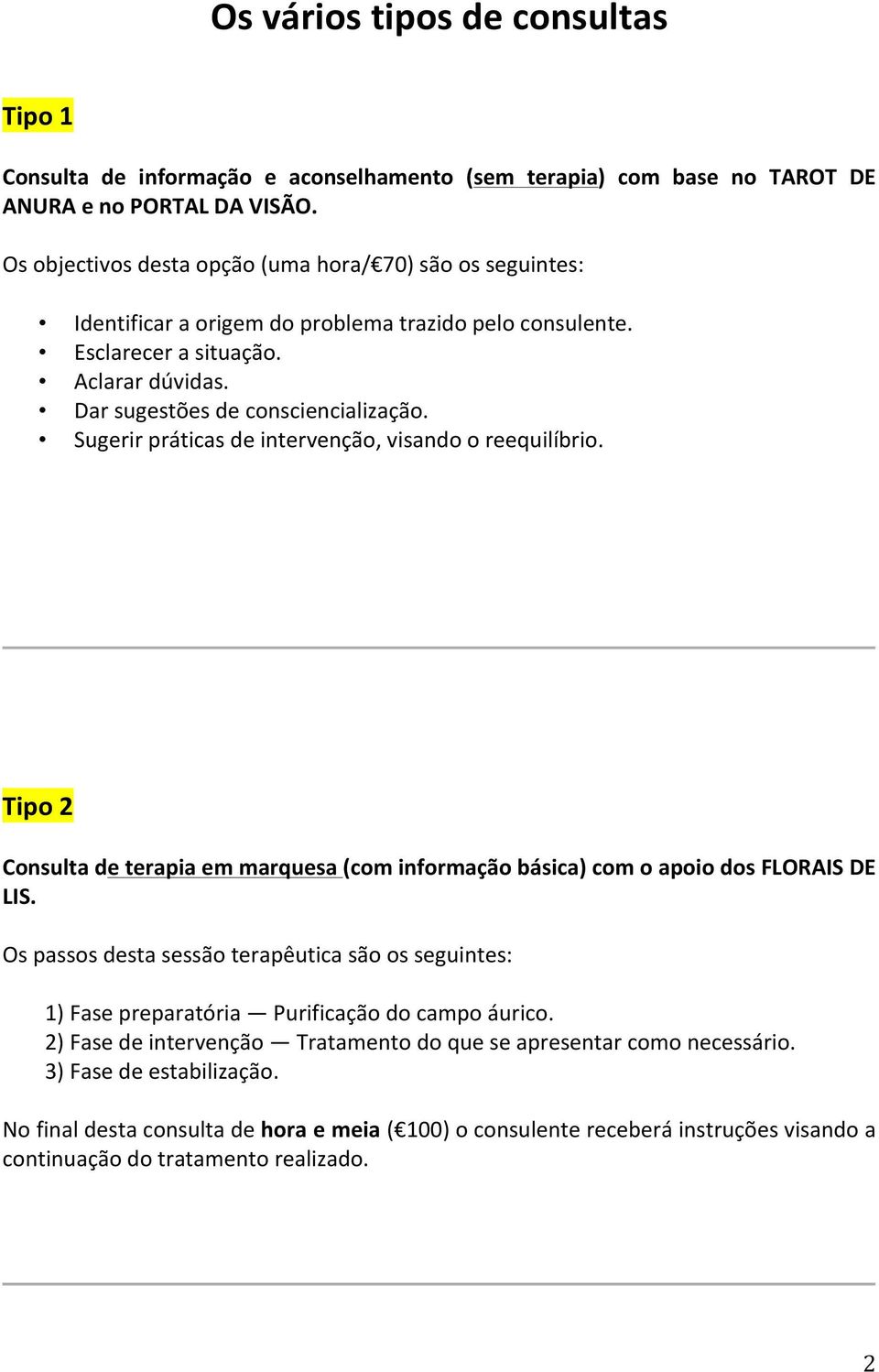 Sugerir práticas de intervenção, visando o reequilíbrio. Tipo 2 Consulta de terapia em marquesa (com informação básica) com o apoio dos FLORAIS DE LIS.