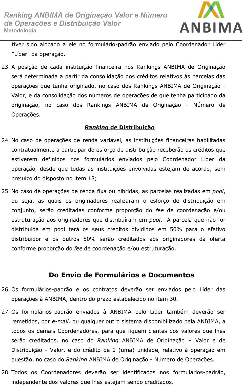 Rankings ANBIMA de Originação - Valor, e da consolidação dos números de operações de que tenha participado da originação, no caso dos Rankings ANBIMA de Originação - Número de Operações.