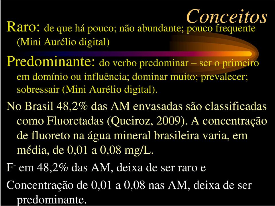 No Brasil 48,2% das AM envasadas são classificadas como Fluoretadas (Queiroz, 2009).