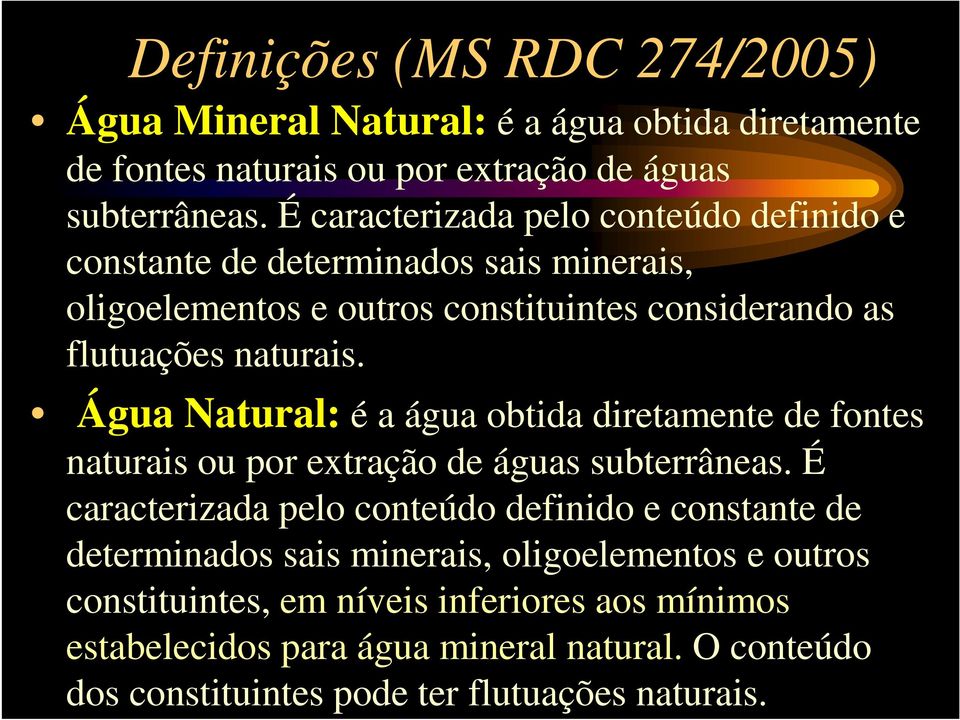 Água Natural: é a água obtida diretamente de fontes naturais ou por extração de águas subterrâneas.