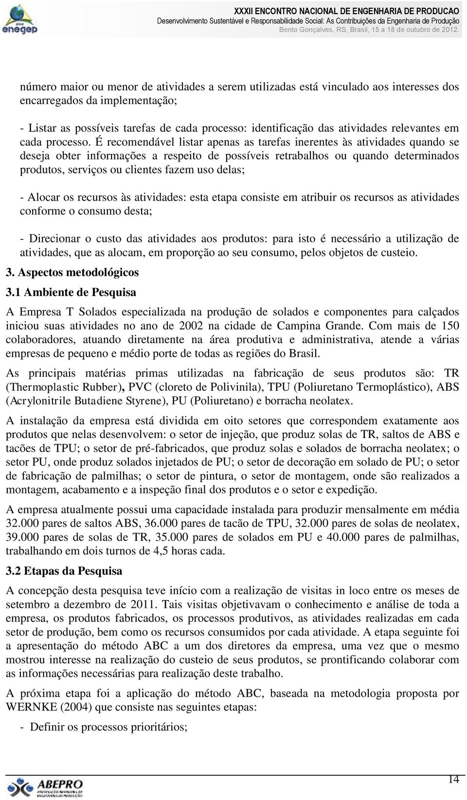 É recomendável listar apenas as tarefas inerentes às atividades quando se deseja obter informações a respeito de possíveis retrabalhos ou quando determinados produtos, serviços ou clientes fazem uso