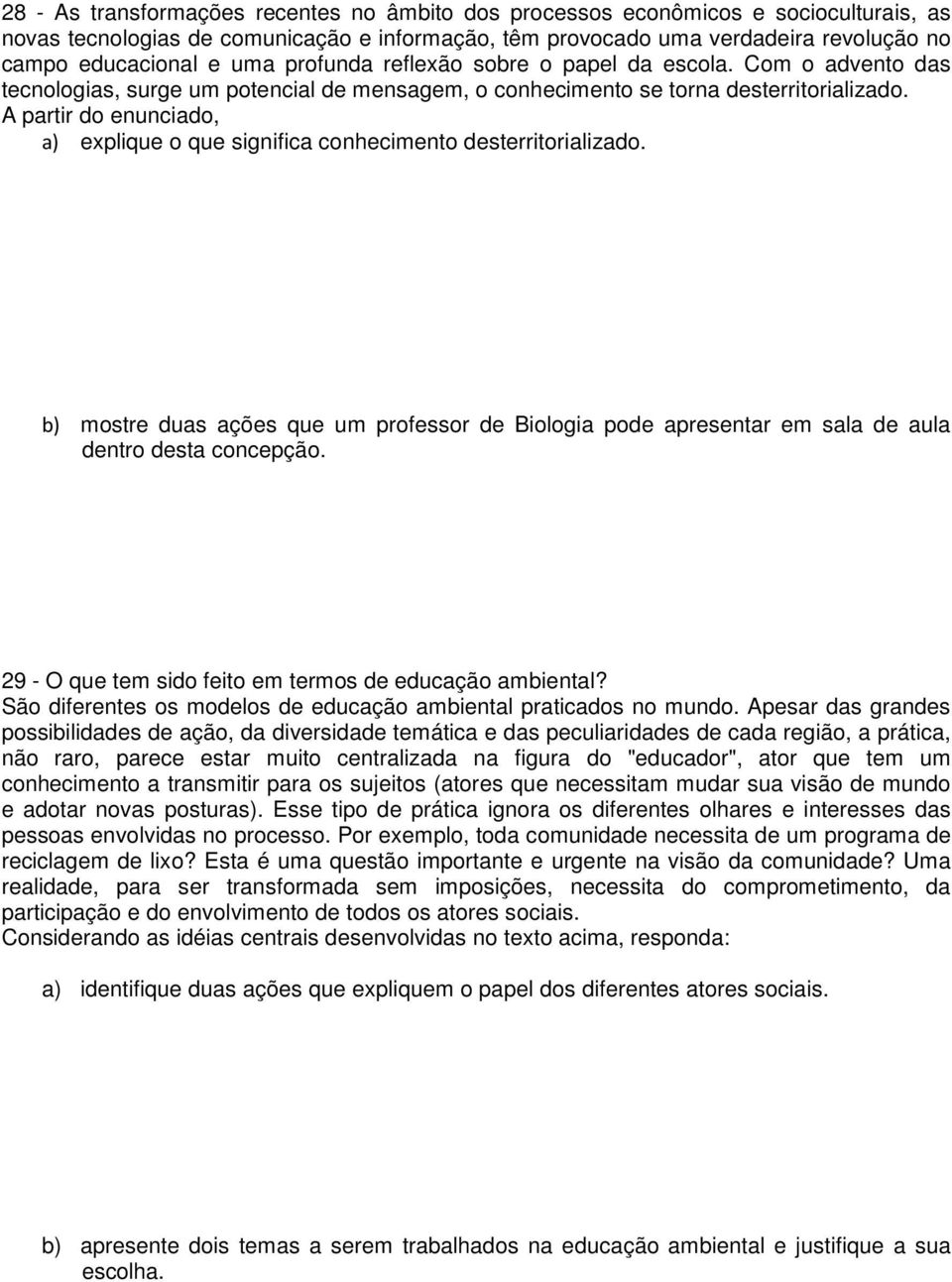 A partir do enunciado, a) explique o que significa conhecimento desterritorializado. b) mostre duas ações que um professor de Biologia pode apresentar em sala de aula dentro desta concepção.