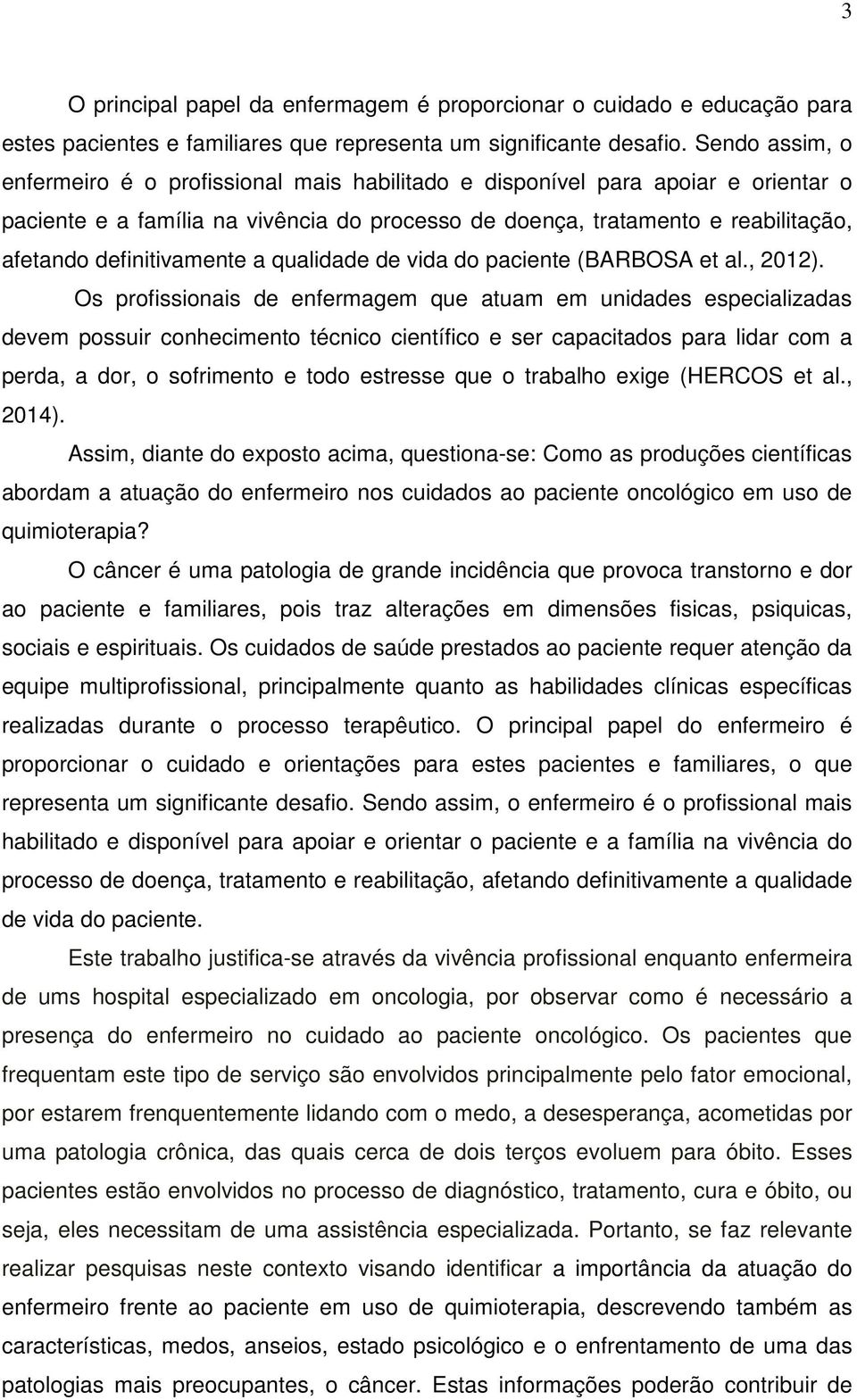 definitivamente a qualidade de vida do paciente (BARBOSA et al., 2012).