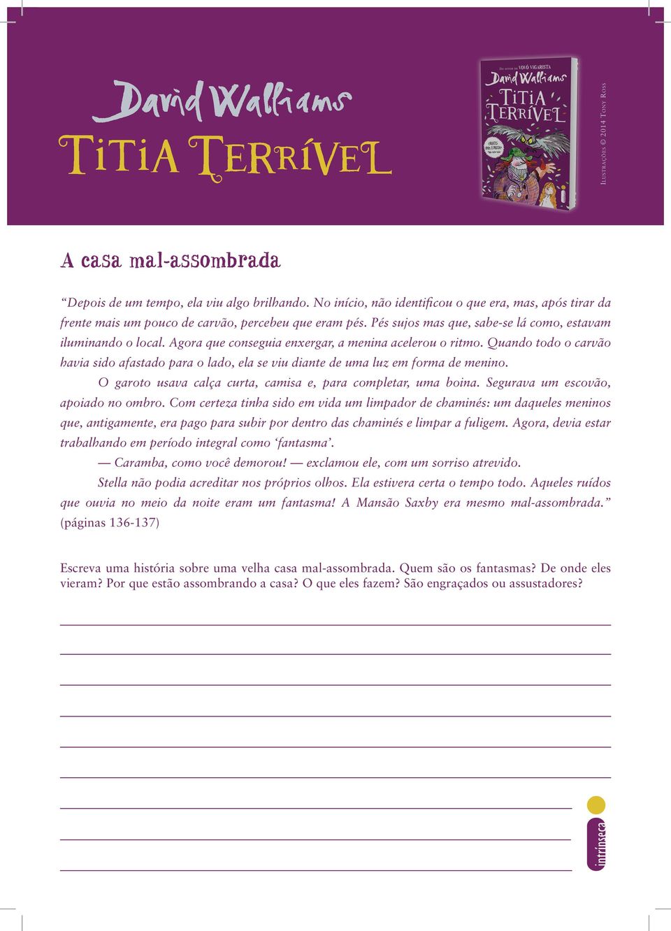 Quando todo o carvão havia sido afastado para o lado, ela se viu diante de uma luz em forma de menino. O garoto usava calça curta, camisa e, para completar, uma boina.