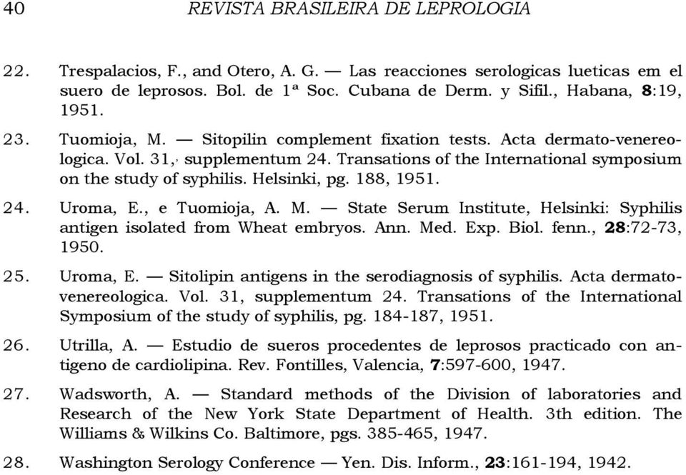 188, 1951. 24. Uroma, E., e Tuomioja, A. M. State Serum Institute, Helsinki: Syphilis antigen isolated from Wheat embryos. Ann. Med. Exp. Biol. fenn., 28:72-73, 1950. 25. Uroma, E. Sitolipin antigens in the serodiagnosis of syphilis.