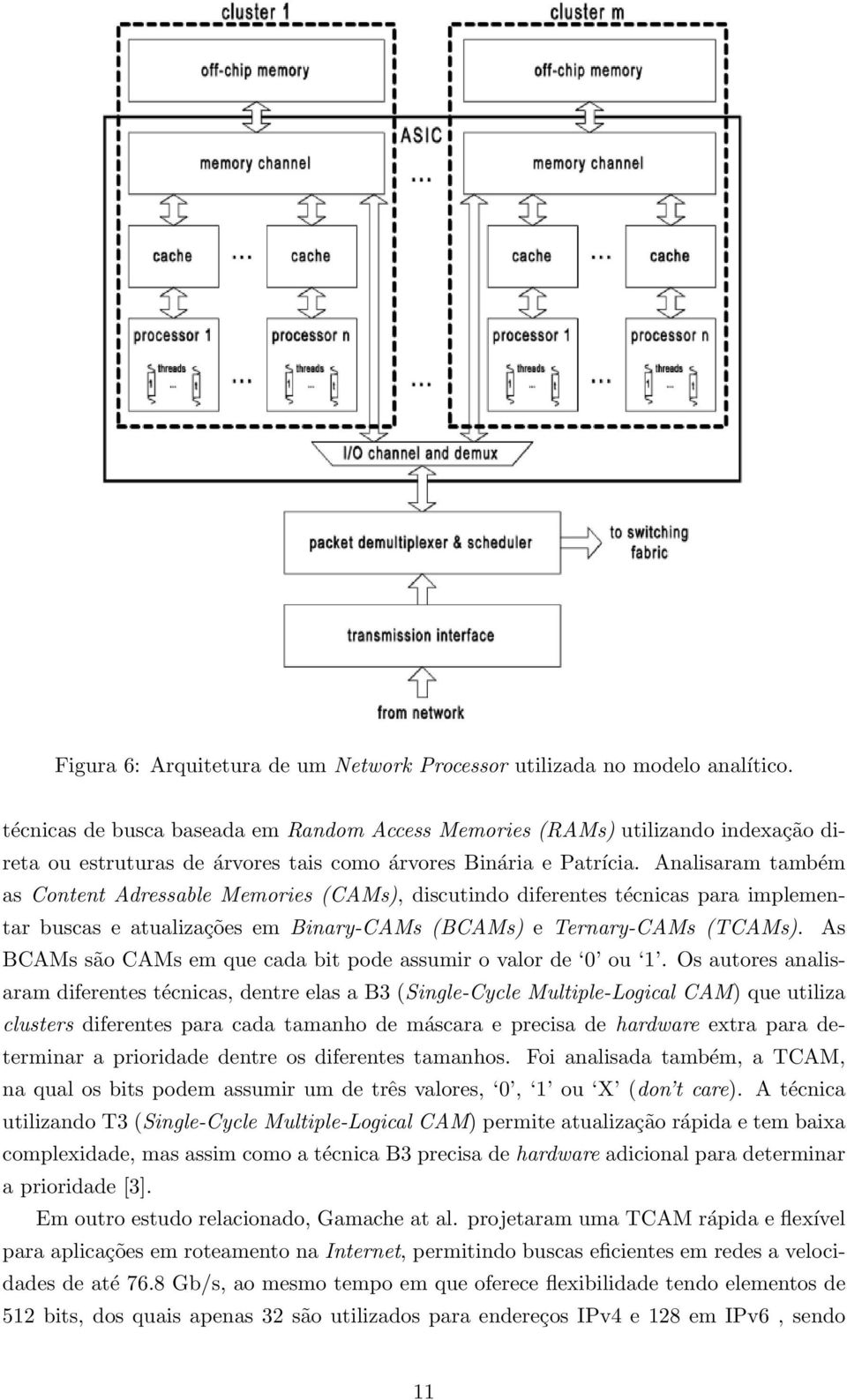 Analisaram também as Content Adressable Memories (CAMs), discutindo diferentes técnicas para implementar buscas e atualizações em Binary-CAMs (BCAMs) e Ternary-CAMs (TCAMs).