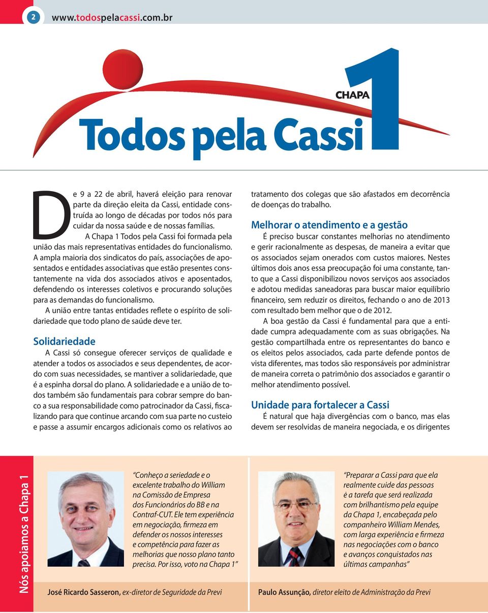 nossas famílias. A Chapa 1 Todos pela Cassi foi formada pela união das mais representativas entidades do funcionalismo.