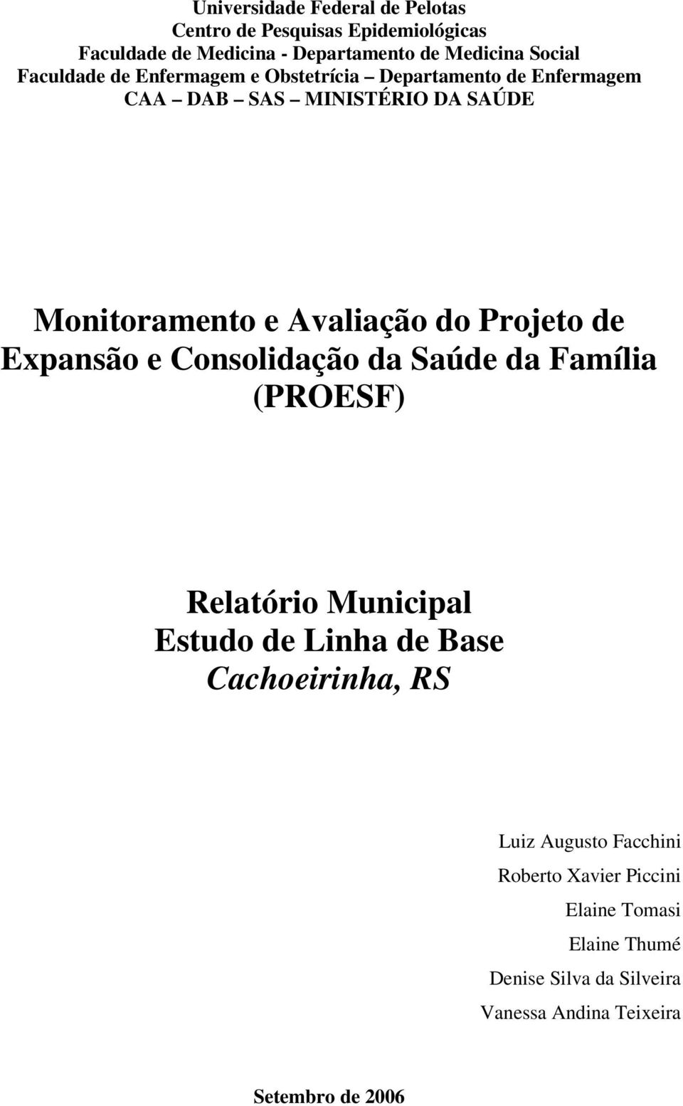Projeto de Expansão e Consolidação da Saúde da Família (PROESF) Relatório Municipal Estudo de Linha de Base Cachoeirinha, RS