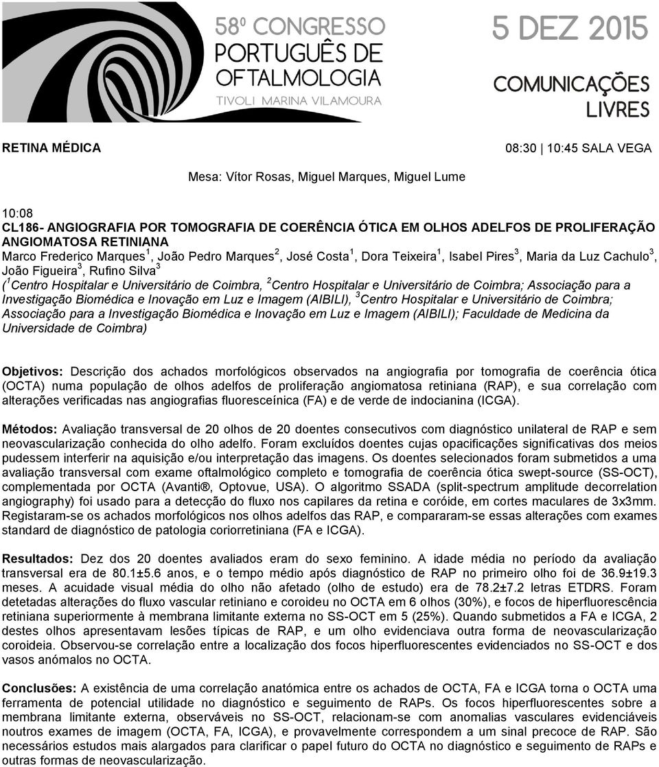 Investigação Biomédica e Inovação em Luz e Imagem (AIBILI), 3 Centro Hospitalar e Universitário de Coimbra; Associação para a Investigação Biomédica e Inovação em Luz e Imagem (AIBILI); Faculdade de