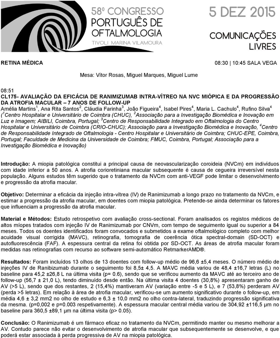 Cachulo 4, Rufino Silva 4 ( 1 Centro Hospitalar e Universitário de Coimbra (CHUC), 2 Associação para a Investigação Biomédica e Inovação em Luz e Imagem; AIBILI, Coimbra, Portugal; 3 Centro de