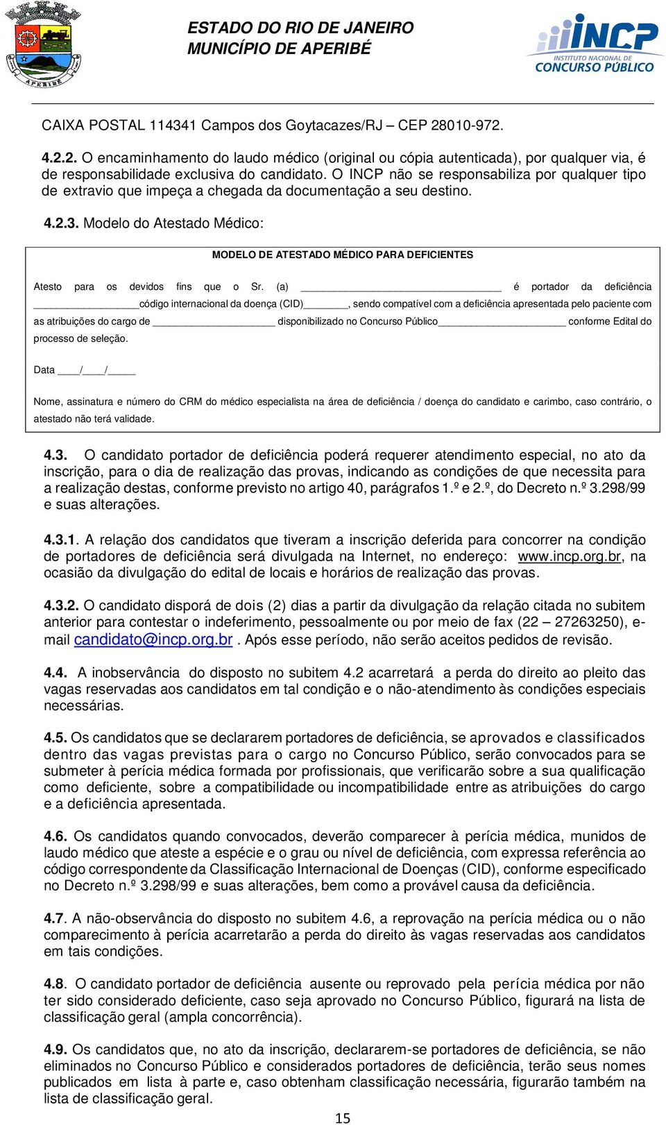 Modelo do Atestado Médico: MODELO DE ATESTADO MÉDICO PARA DEFICIENTES Atesto para os devidos fins que o Sr.