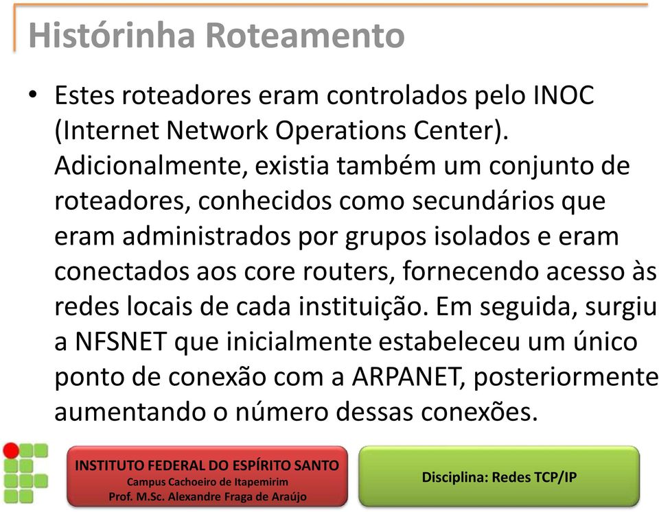 grupos isolados e eram conectados aos core routers, fornecendo acesso às redes locais de cada instituição.