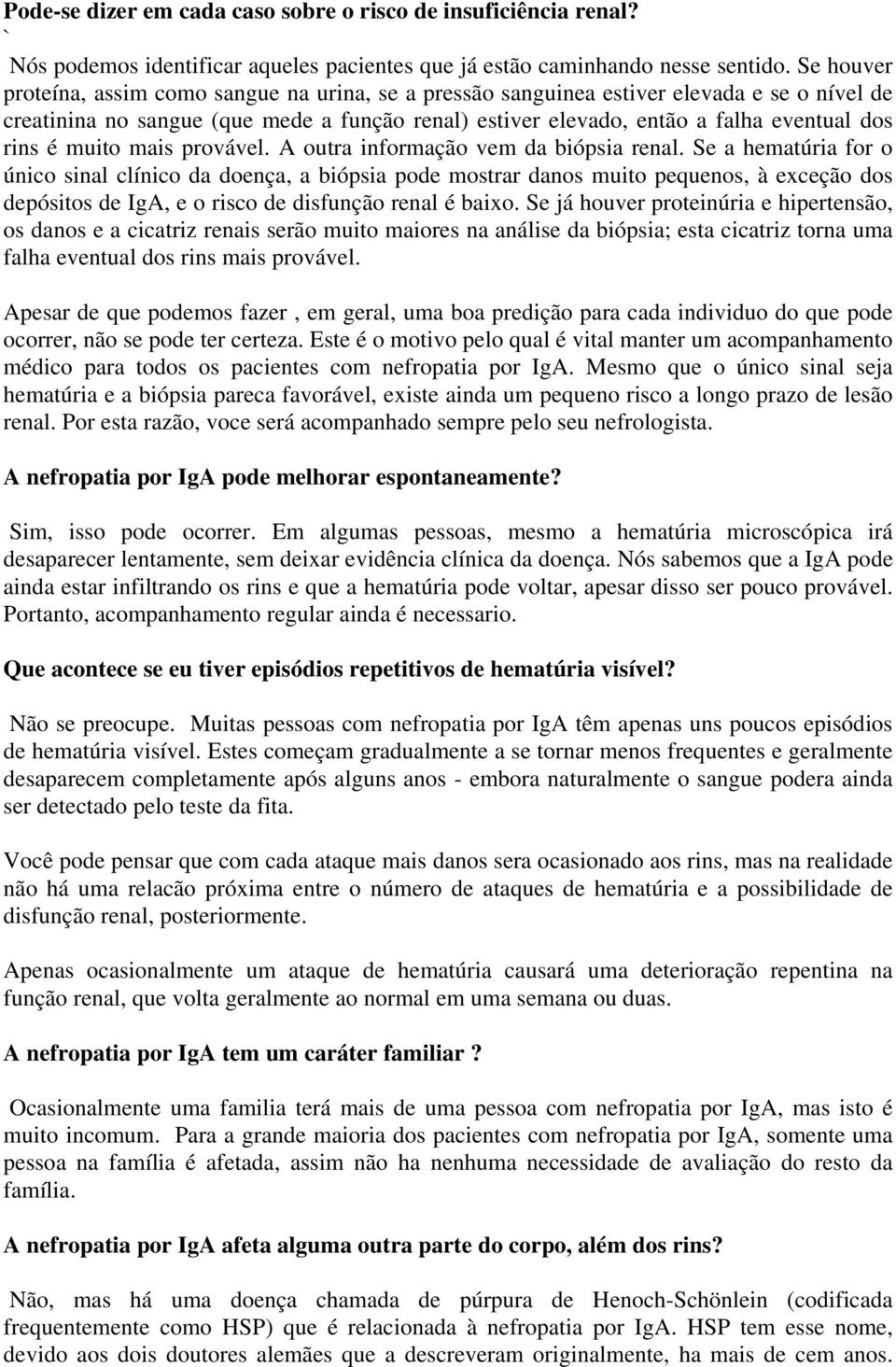 é muito mais provável. A outra informação vem da biópsia renal.