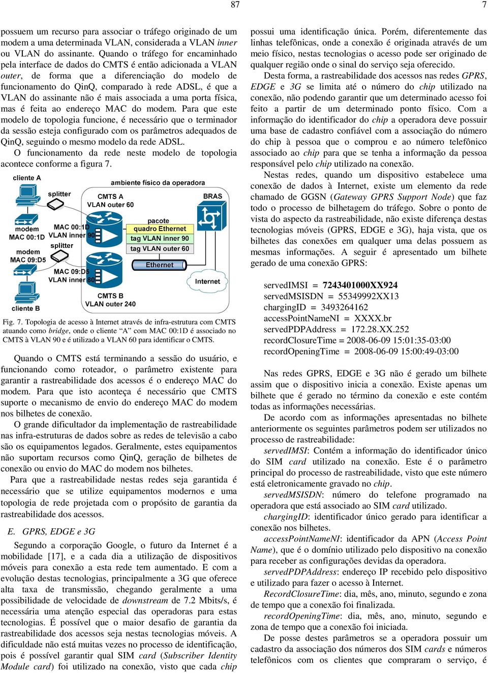 do assinante não é mais associada a uma porta física, mas é feita ao endereço MAC do modem.