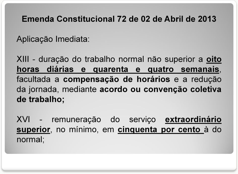 de horários e a redução da jornada, mediante acordo ou convenção coletiva de trabalho; XVI -