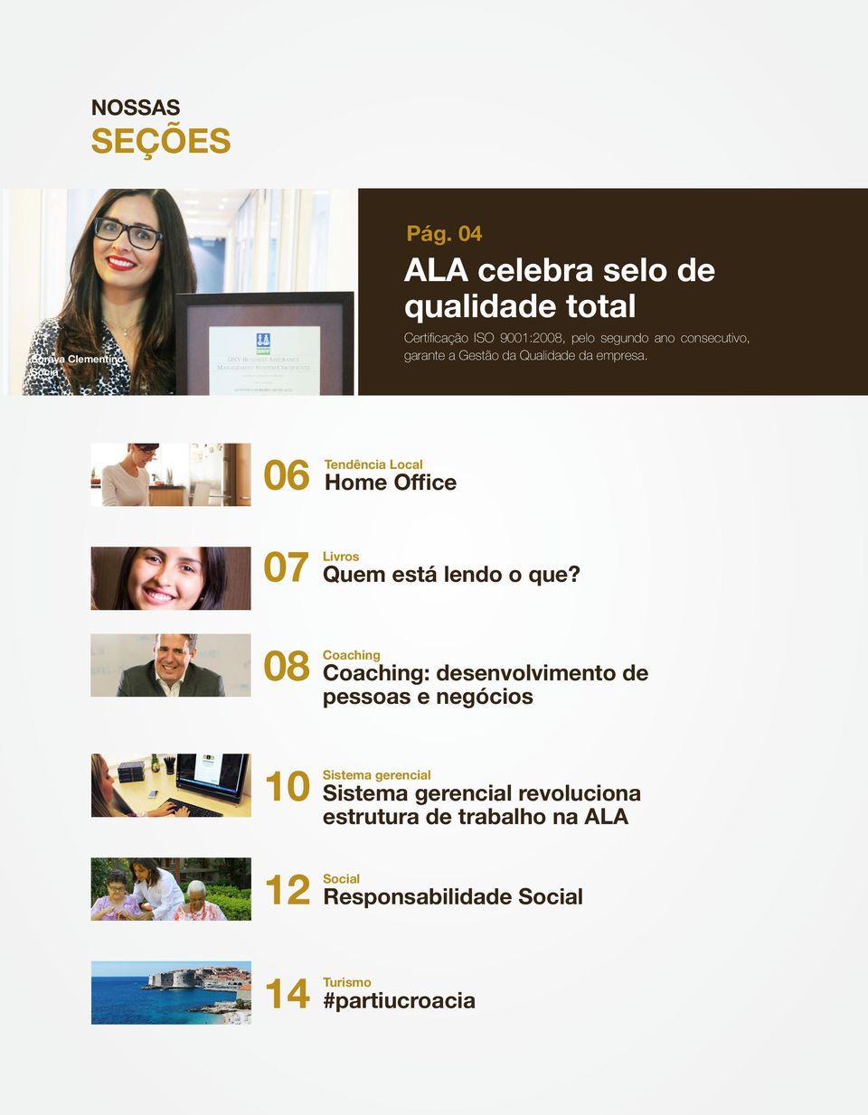 Gestão da Qualidade da empresa. 06 Tendência Local Home Office 07 Livros Quem está lendo o que?