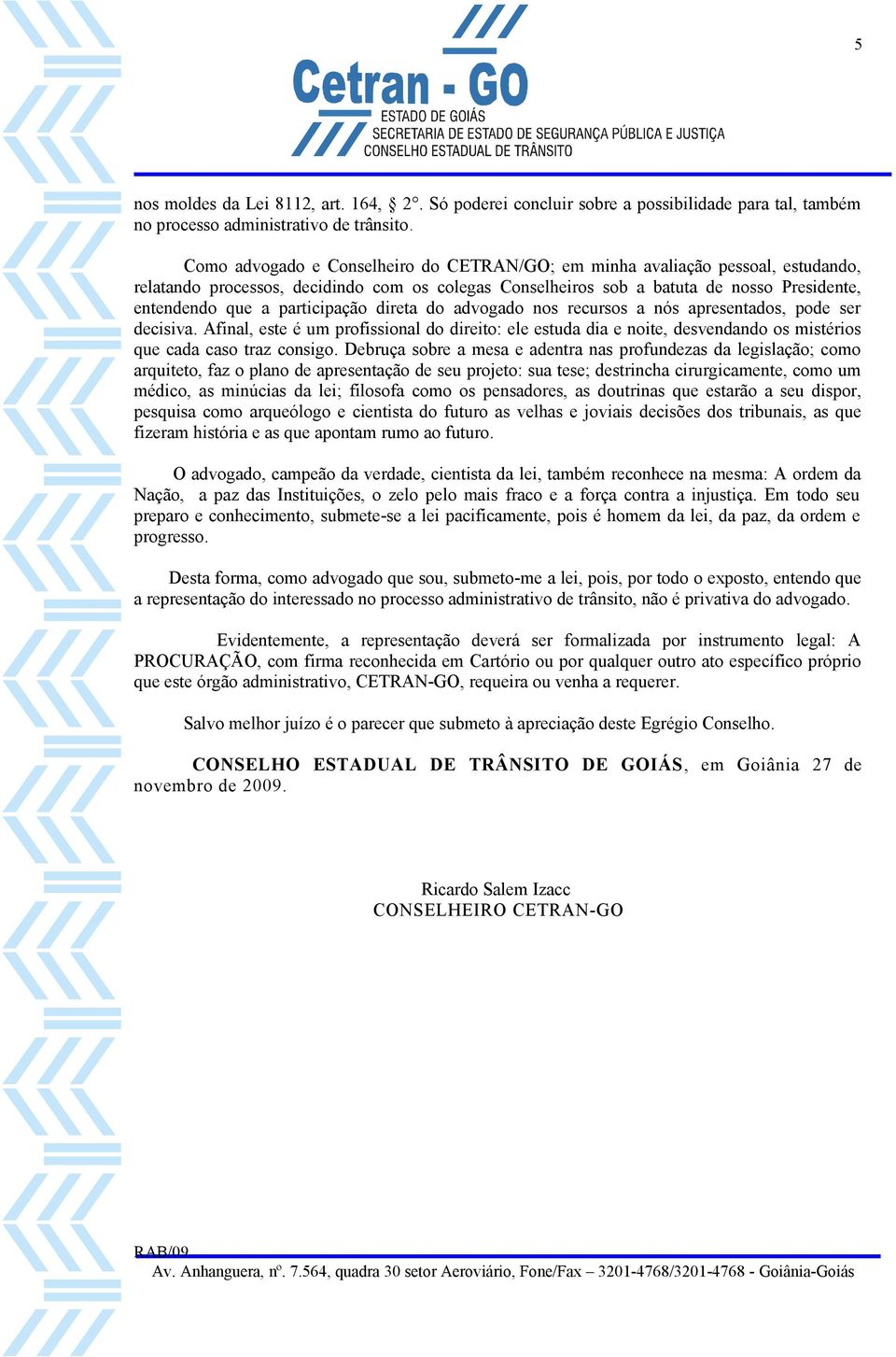 participação direta do advogado nos recursos a nós apresentados, pode ser decisiva.