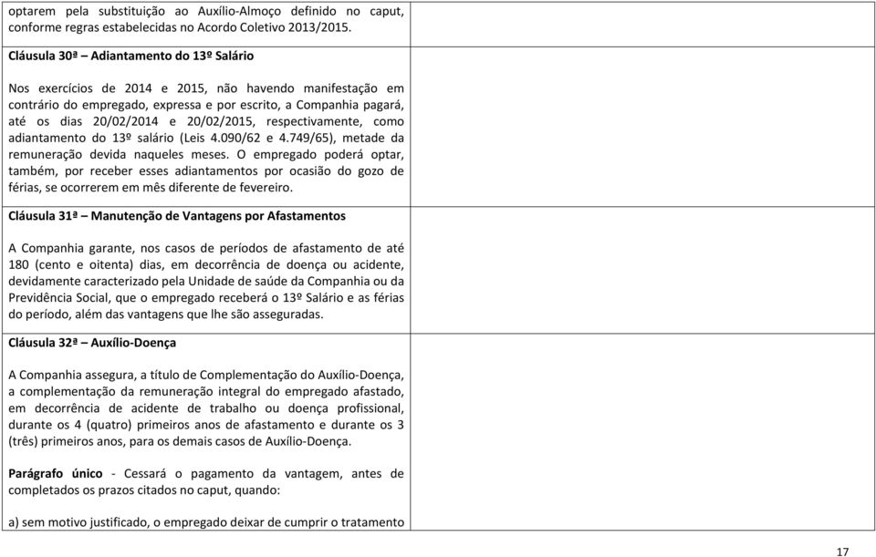 20/02/2015, respectivamente, como adiantamento do 13º salário (Leis 4.090/62 e 4.749/65), metade da remuneração devida naqueles meses.