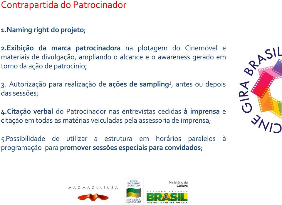 ação de patrocínio; 3. Autorização para realização de ações de sampling¹, antes ou depois das sessões; 4.