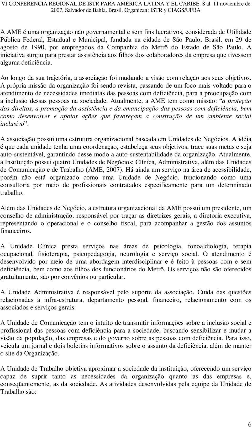 Ao longo da sua trajetória, a associação foi mudando a visão com relação aos seus objetivos.