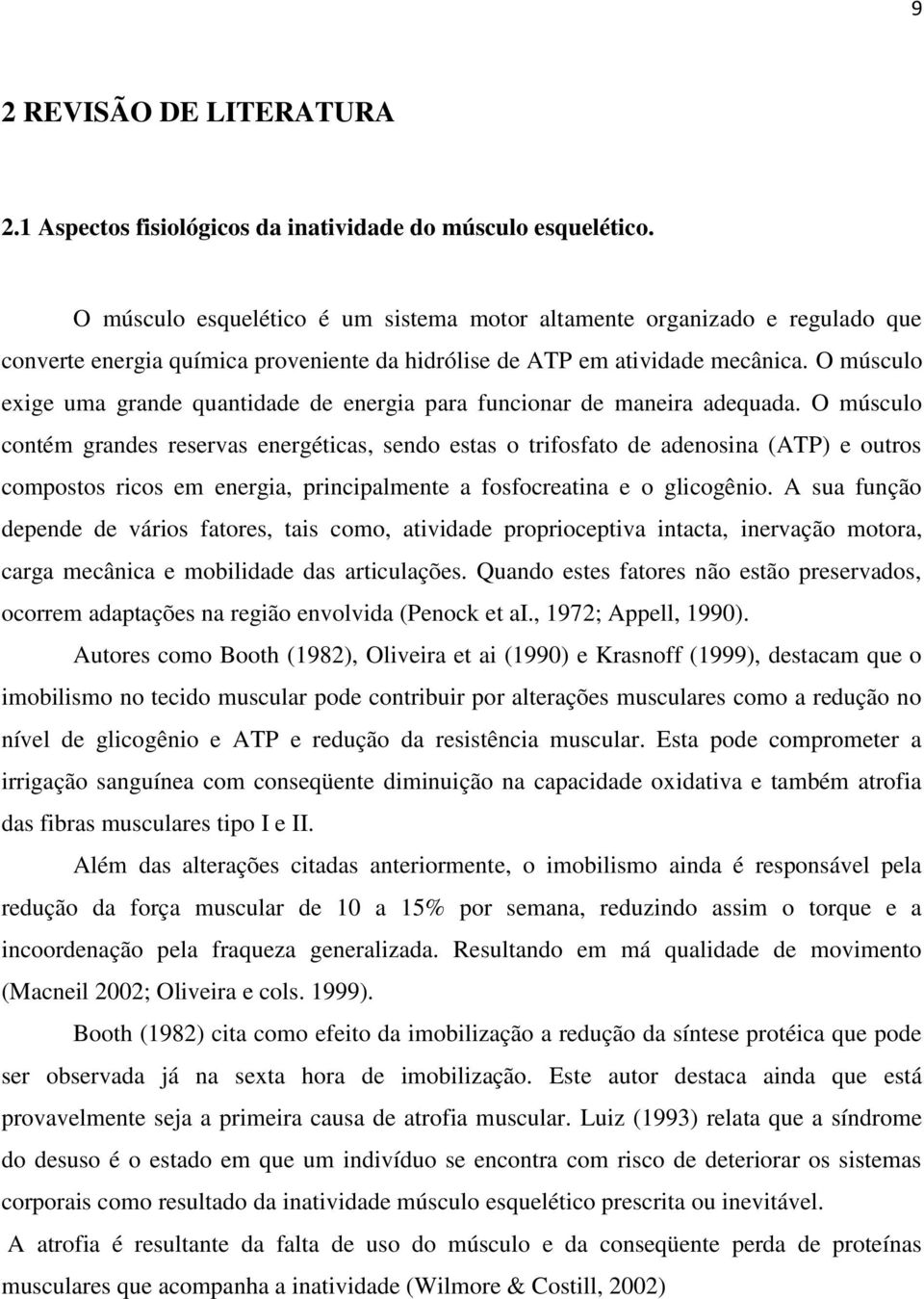 O músculo exige uma grande quantidade de energia para funcionar de maneira adequada.