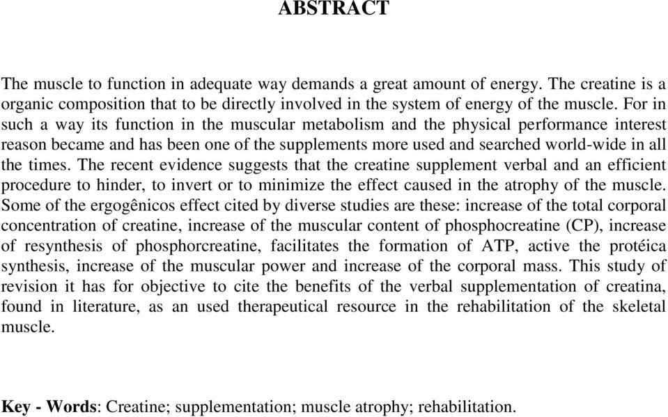 The recent evidence suggests that the creatine supplement verbal and an efficient procedure to hinder, to invert or to minimize the effect caused in the atrophy of the muscle.