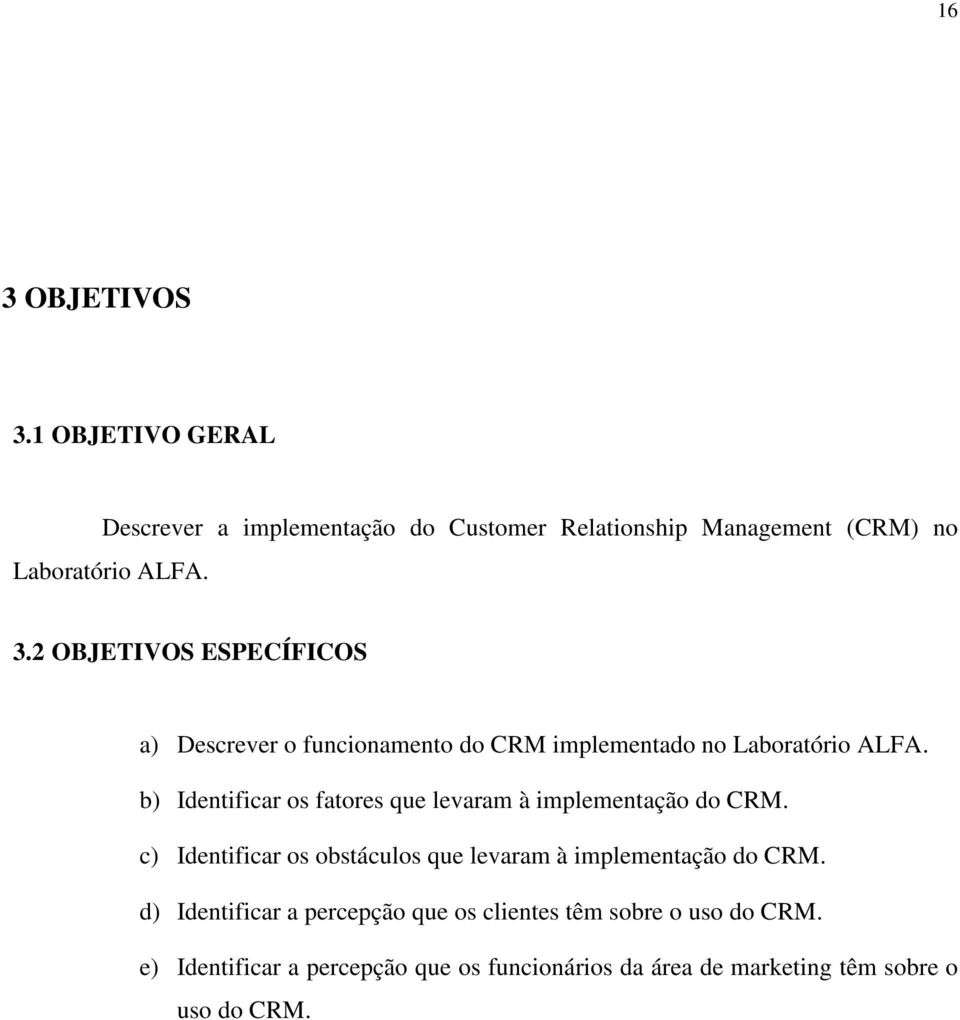 d) Identificar a percepção que os clientes têm sobre o uso do CRM.