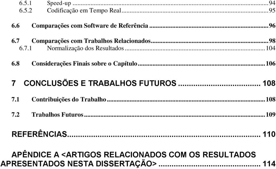 8 Considerações Finais sobre o Capítulo... 106 7 CONCLUSÕES E TRABALHOS FUTUROS... 108 7.