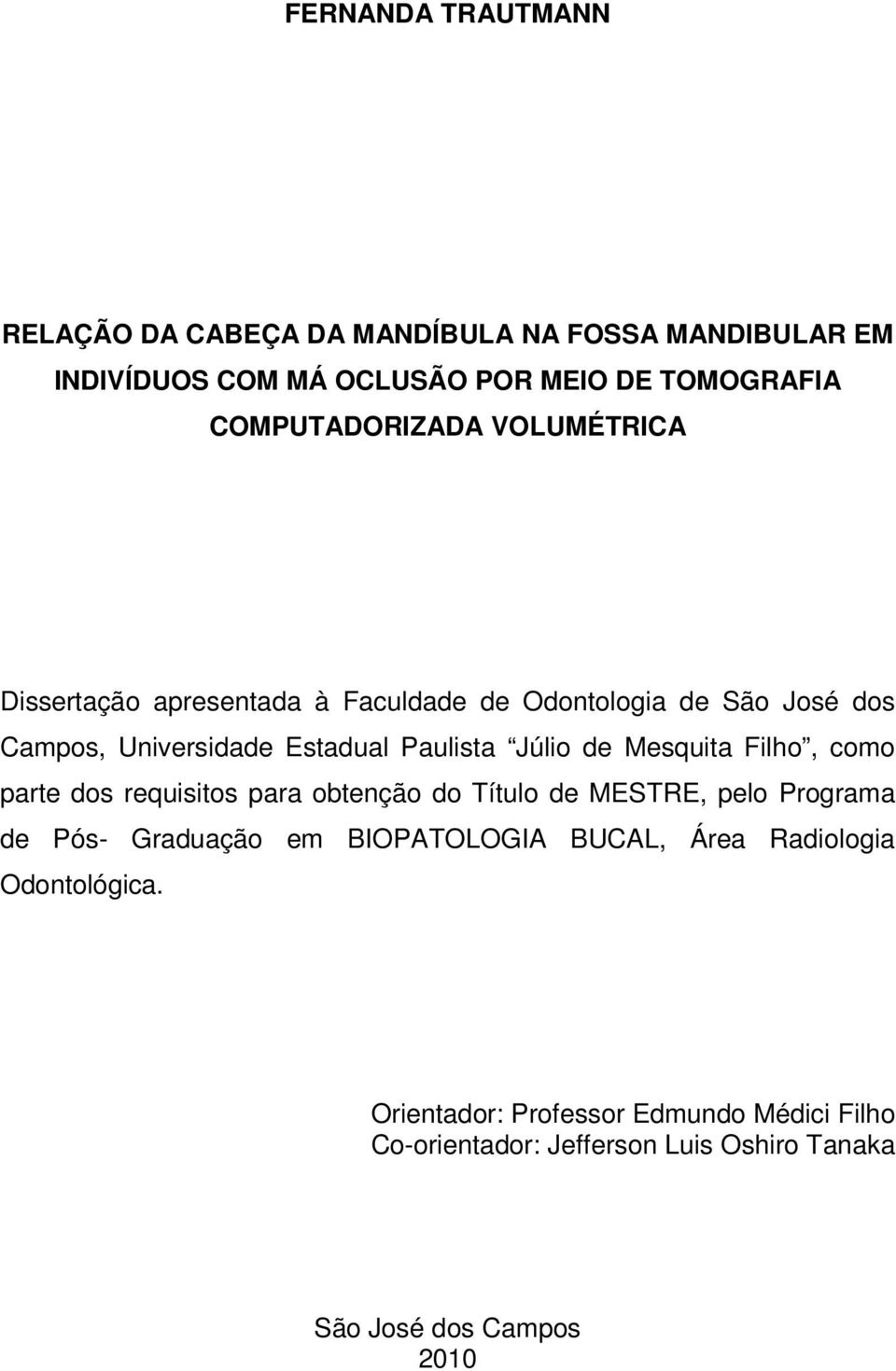 Júlio de Mesquita Filho, como parte dos requisitos para obtenção do Título de MESTRE, pelo Programa de Pós- Graduação em BIOPATOLOGIA