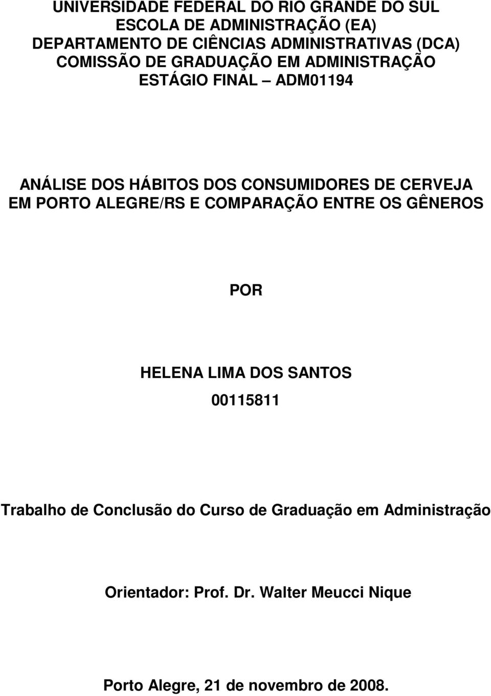 CERVEJA EM PORTO ALEGRE/RS E COMPARAÇÃO ENTRE OS GÊNEROS POR HELENA LIMA DOS SANTOS 00115811 Trabalho de