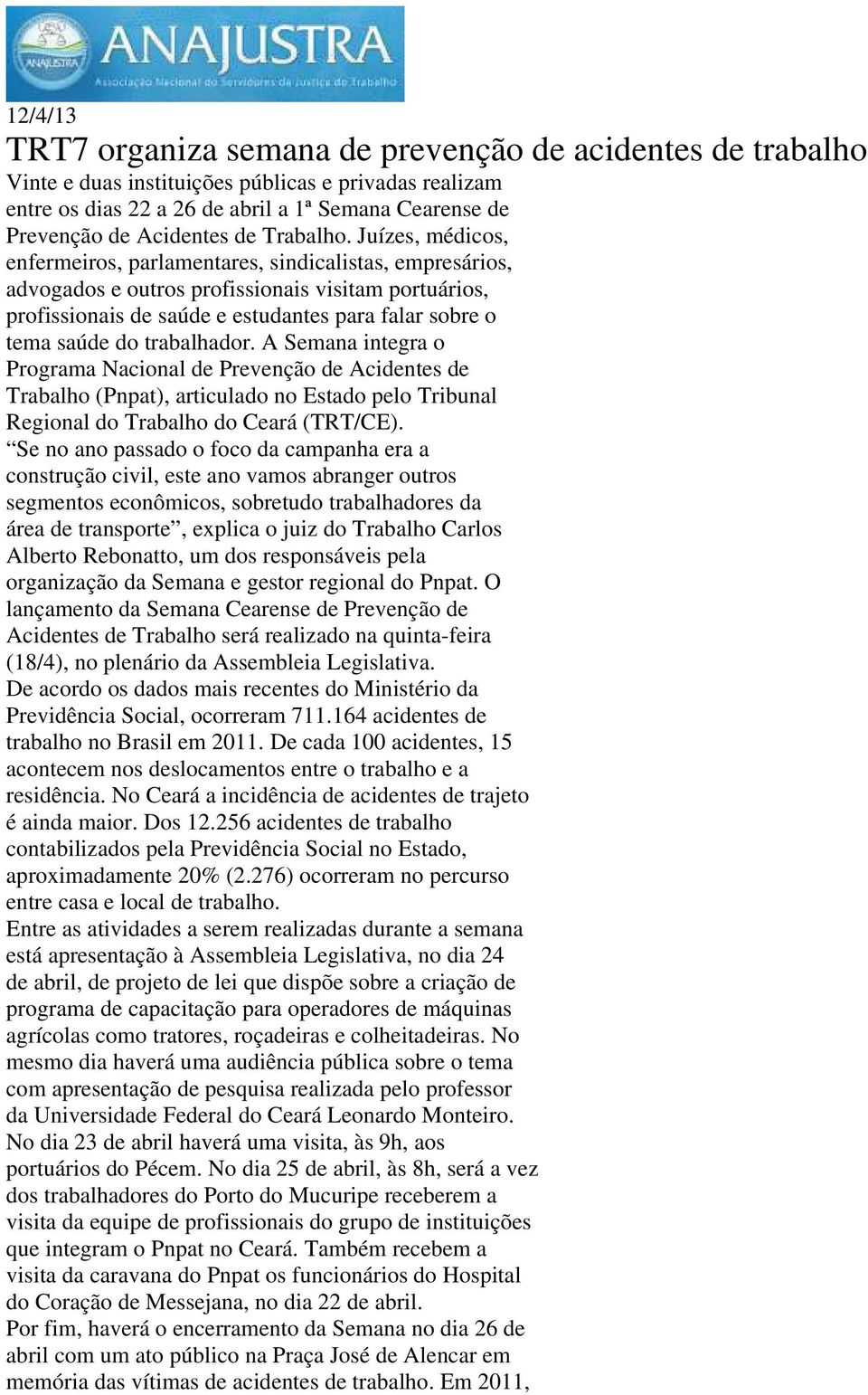 Juízes, médicos, enfermeiros, parlamentares, sindicalistas, empresários, advogados e outros profissionais visitam portuários, profissionais de saúde e estudantes para falar sobre o tema saúde do