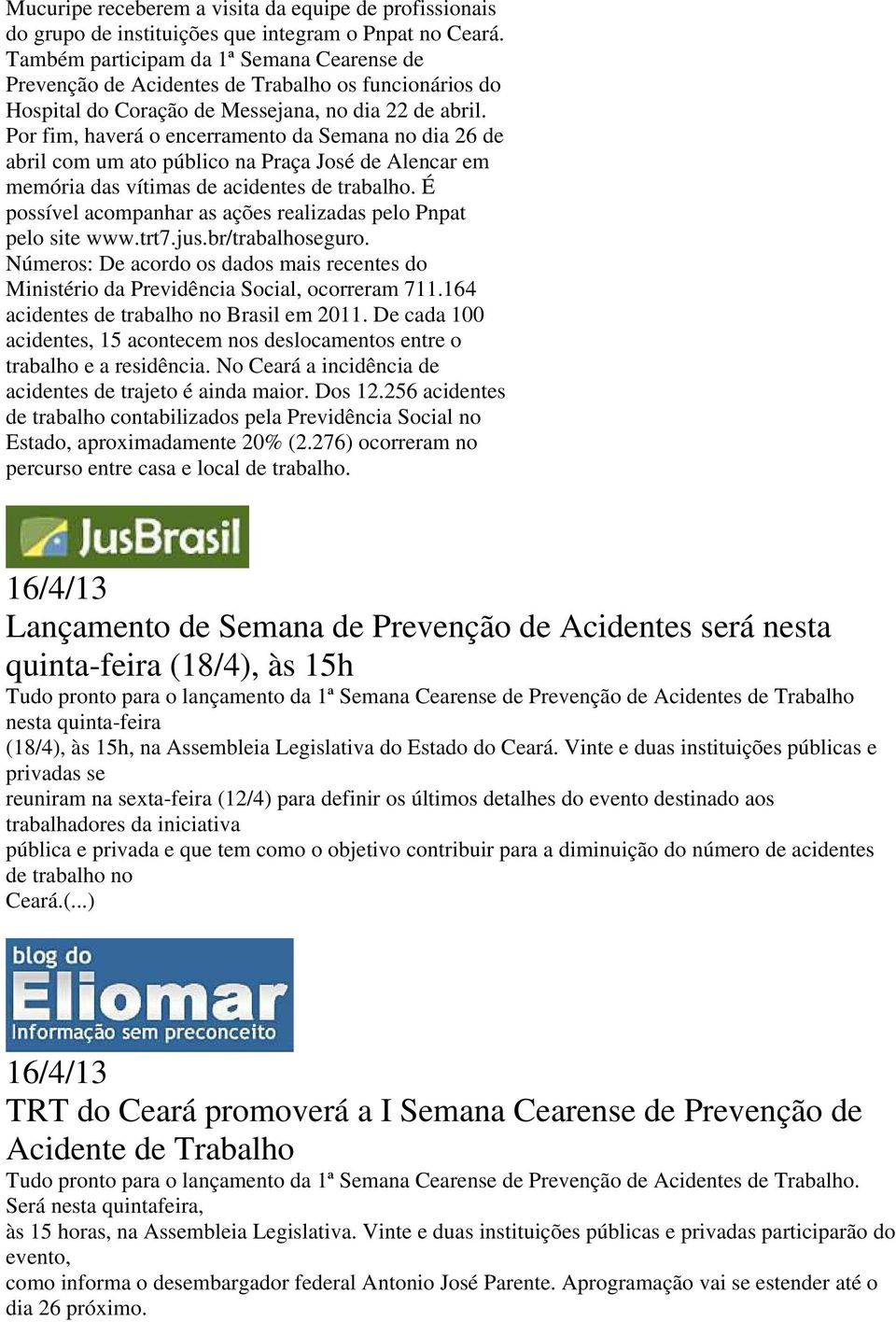 Por fim, haverá o encerramento da Semana no dia 26 de abril com um ato público na Praça José de Alencar em memória das vítimas de acidentes de trabalho.