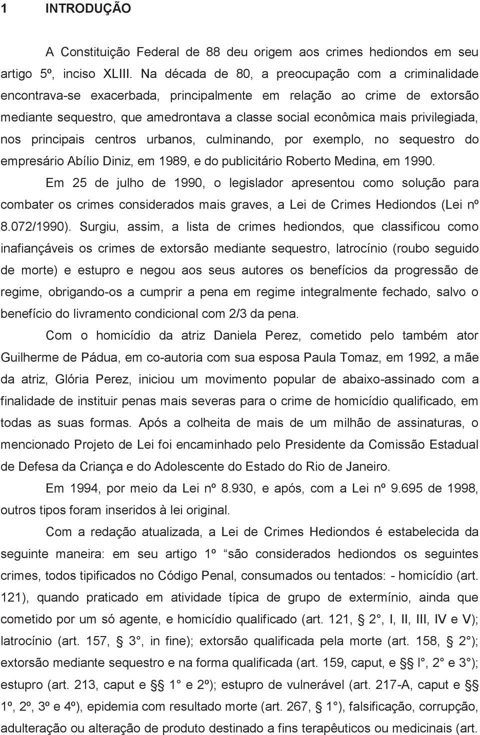 privilegiada, nos principais centros urbanos, culminando, por exemplo, no sequestro do empresário Abílio Diniz, em 1989, e do publicitário Roberto Medina, em 1990.