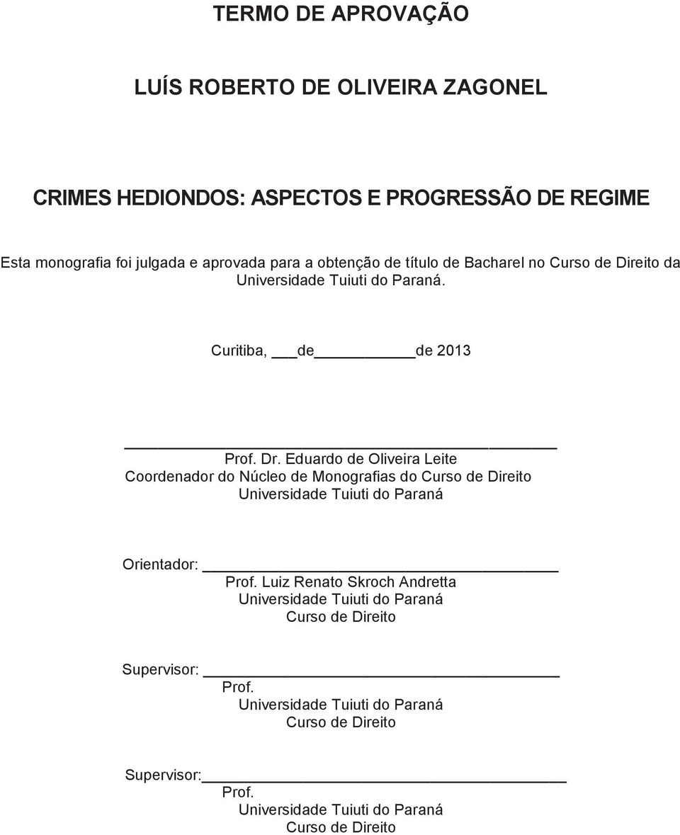 Eduardo de Oliveira Leite Coordenador do Núcleo de Monografias do Curso de Direito Universidade Tuiuti do Paraná Orientador: Prof.