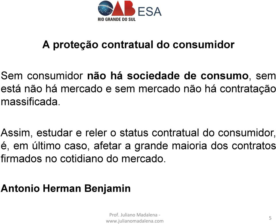 Assim, estudar e reler o status contratual do consumidor, é, em último caso,